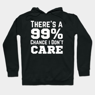 There's A 99% Chance I Don't Care Hoodie